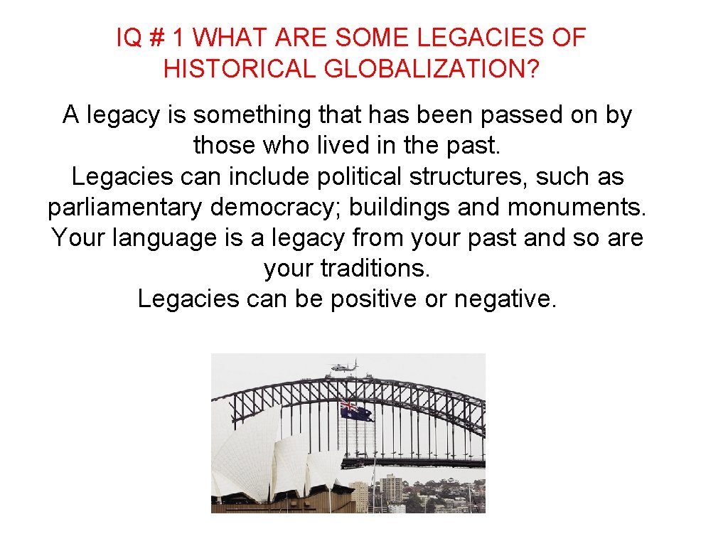 IQ # 1 WHAT ARE SOME LEGACIES OF HISTORICAL GLOBALIZATION? A legacy is something