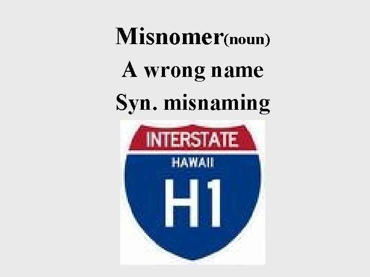 Misnomer(noun) A wrong name Syn. misnaming 