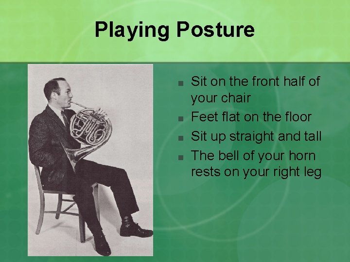 Playing Posture ■ ■ Sit on the front half of your chair Feet flat