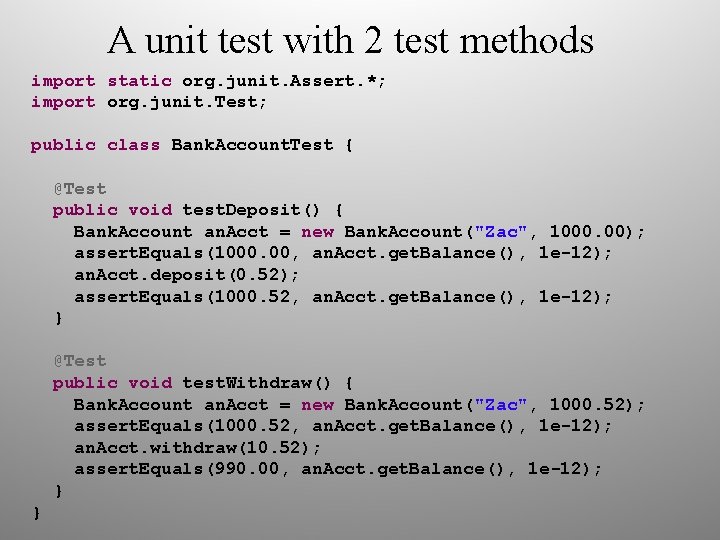A unit test with 2 test methods import static org. junit. Assert. *; import