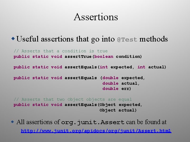Assertions Useful assertions that go into @Test methods // Asserts that a condition is