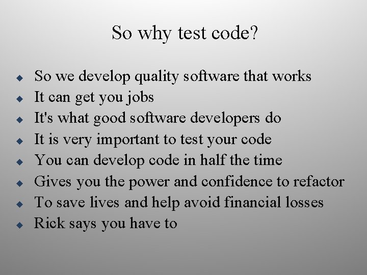 So why test code? u u u u So we develop quality software that