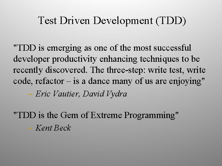 Test Driven Development (TDD) "TDD is emerging as one of the most successful developer