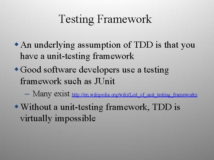 Testing Framework An underlying assumption of TDD is that you have a unit-testing framework