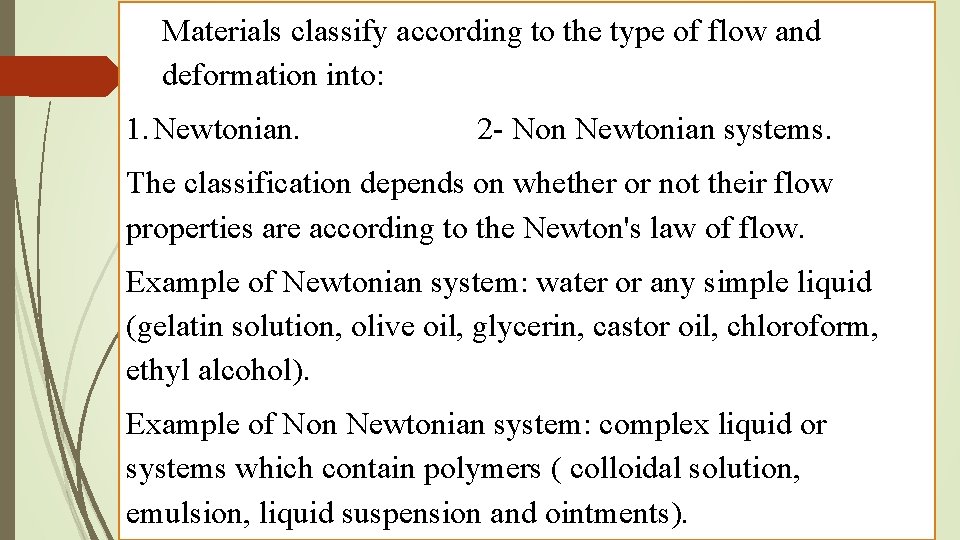 Materials classify according to the type of flow and deformation into: 1. Newtonian. 2