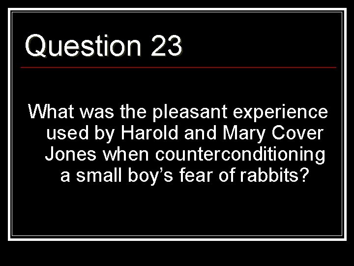 Question 23 What was the pleasant experience used by Harold and Mary Cover Jones