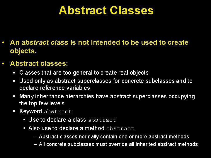 Abstract Classes • An abstract class is not intended to be used to create