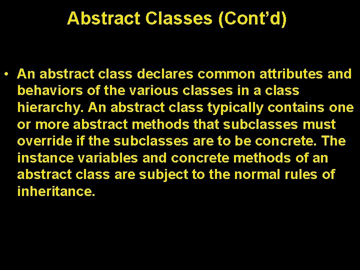 Abstract Classes (Cont’d) • An abstract class declares common attributes and behaviors of the