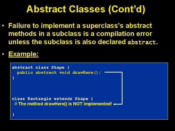 Abstract Classes (Cont’d) • Failure to implement a superclass’s abstract methods in a subclass