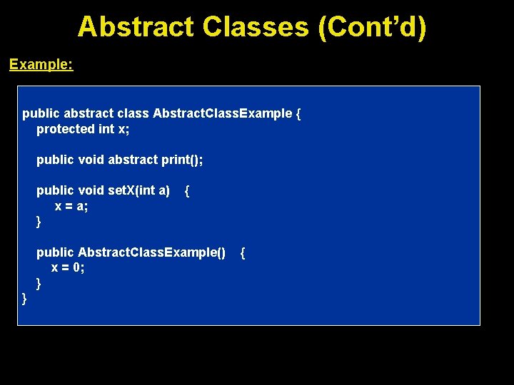 Abstract Classes (Cont’d) Example: public abstract class Abstract. Class. Example { protected int x;