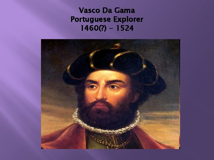 Vasco Da Gama Portuguese Explorer 1460(? ) - 1524 