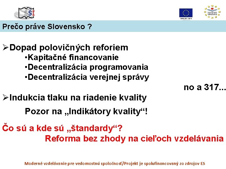 Prečo práve Slovensko ? ØDopad polovičných reforiem • Kapitačné financovanie • Decentralizácia programovania •