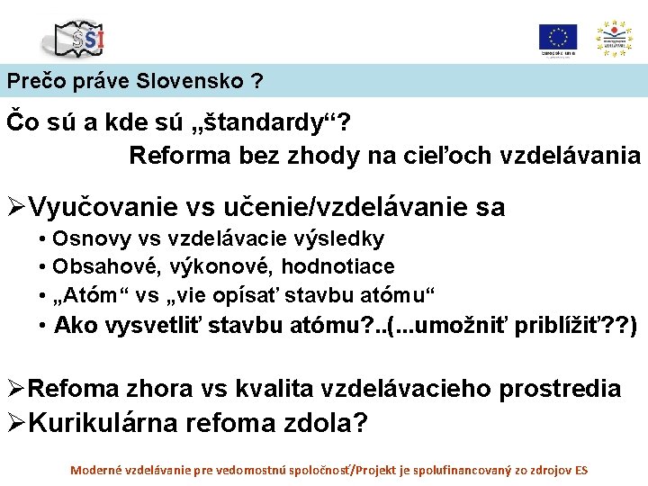 Prečo práve Slovensko ? Čo sú a kde sú „štandardy“? Reforma bez zhody na