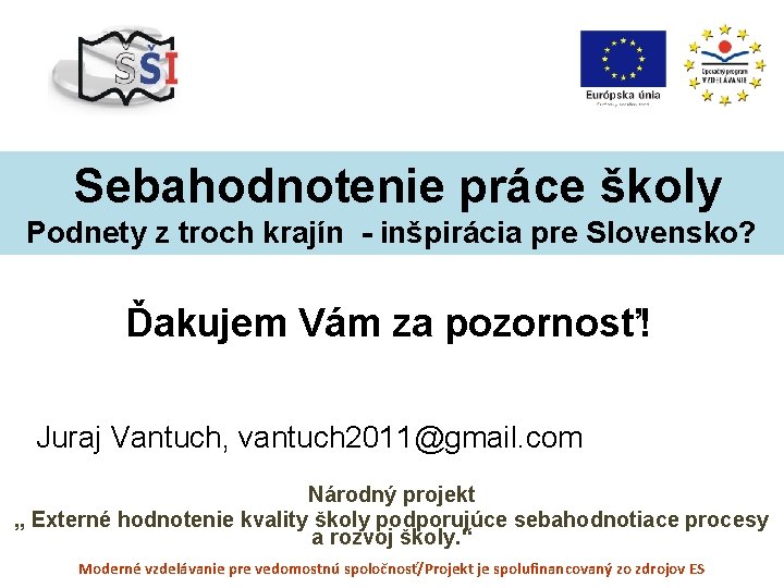 Sebahodnotenie práce školy Podnety z troch krajín - inšpirácia pre Slovensko? Ďakujem Vám za