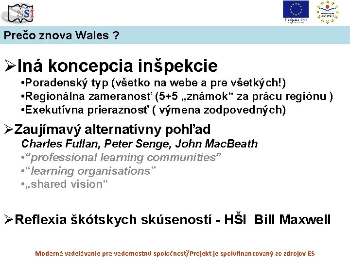 Prečo znova Wales ? ØIná koncepcia inšpekcie • Poradenský typ (všetko na webe a
