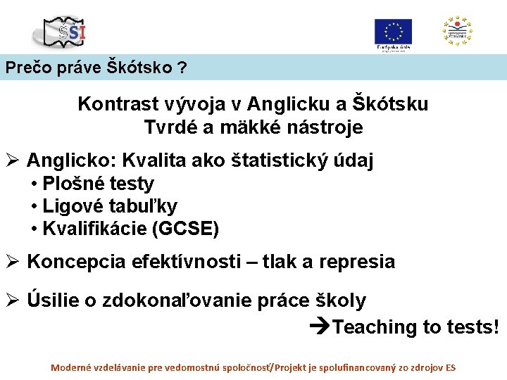 Prečo práve Škótsko ? Kontrast vývoja v Anglicku a Škótsku Tvrdé a mäkké nástroje