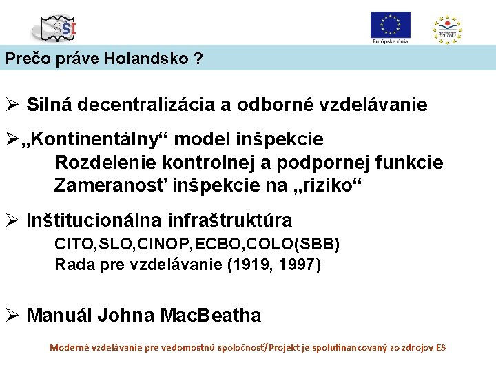 Prečo práve Holandsko ? Ø Silná decentralizácia a odborné vzdelávanie Ø„Kontinentálny“ model inšpekcie Rozdelenie