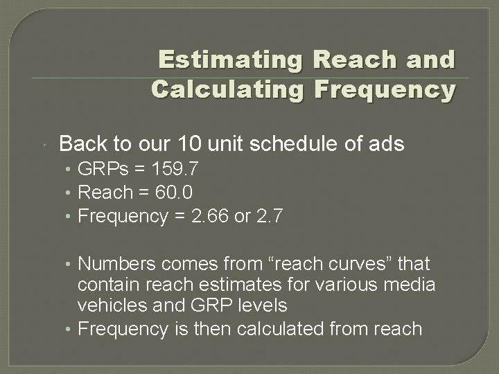 Estimating Reach and Calculating Frequency Back to our 10 unit schedule of ads •