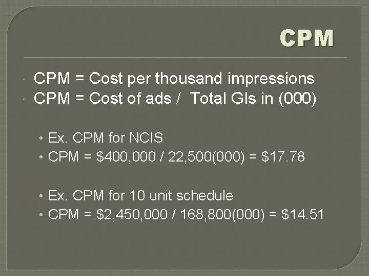 CPM = Cost per thousand impressions CPM = Cost of ads / Total GIs