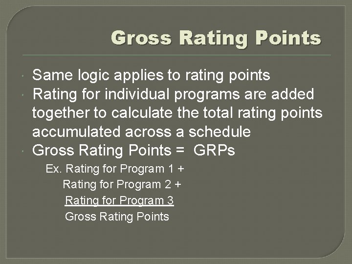 Gross Rating Points Same logic applies to rating points Rating for individual programs are