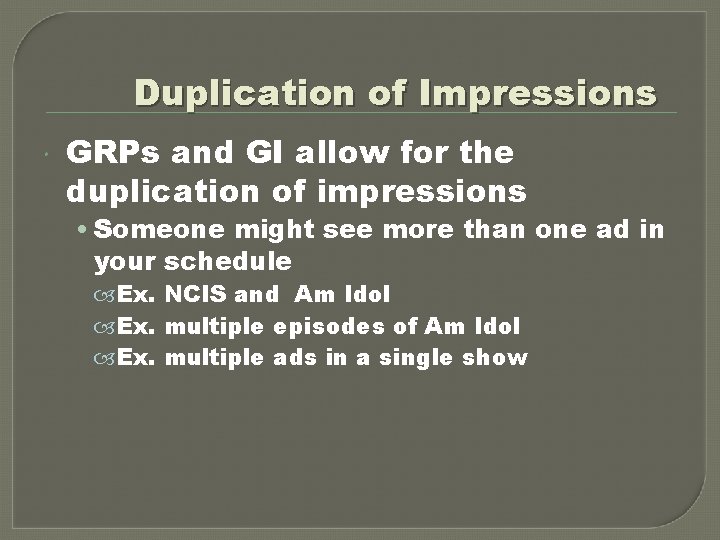 Duplication of Impressions GRPs and GI allow for the duplication of impressions • Someone