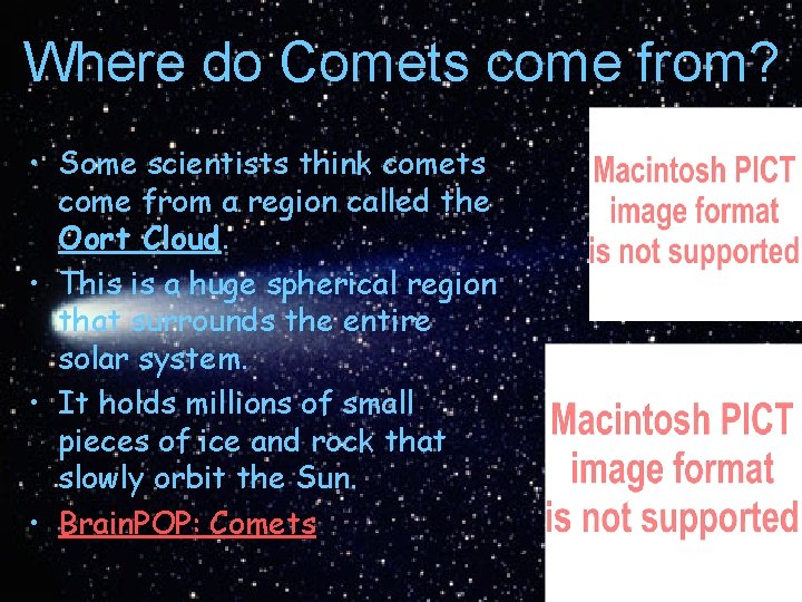 Where do Comets come from? • Some scientists think comets come from a region