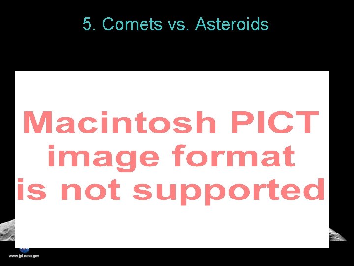 5. Comets vs. Asteroids 