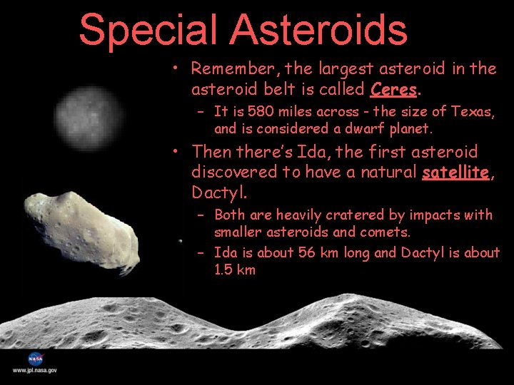 Special Asteroids • Remember, the largest asteroid in the asteroid belt is called Ceres.