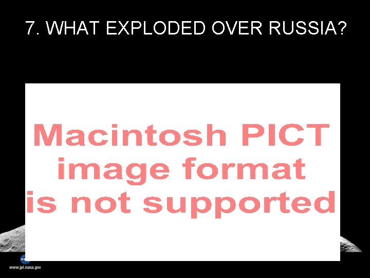 7. WHAT EXPLODED OVER RUSSIA? 