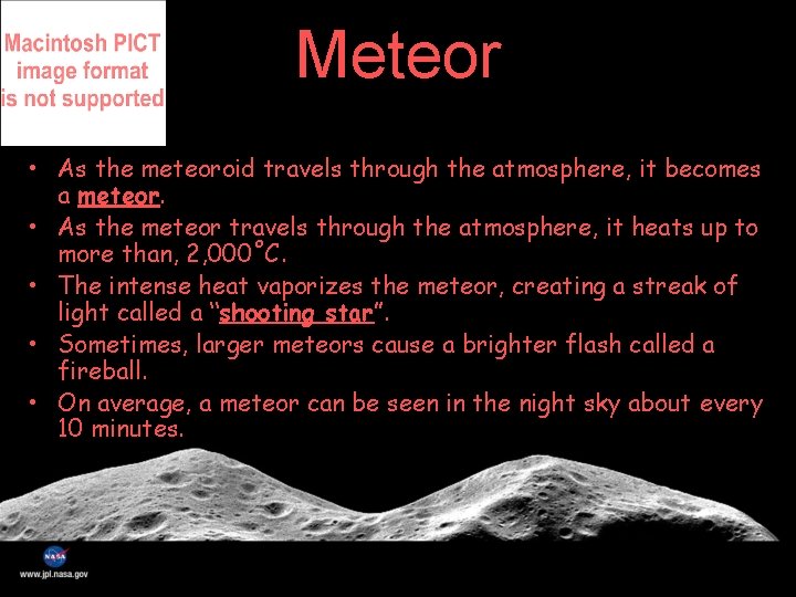Meteor • As the meteoroid travels through the atmosphere, it becomes a meteor. •