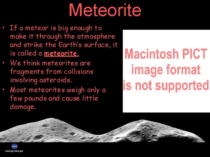 Meteorite • If a meteor is big enough to make it through the atmosphere