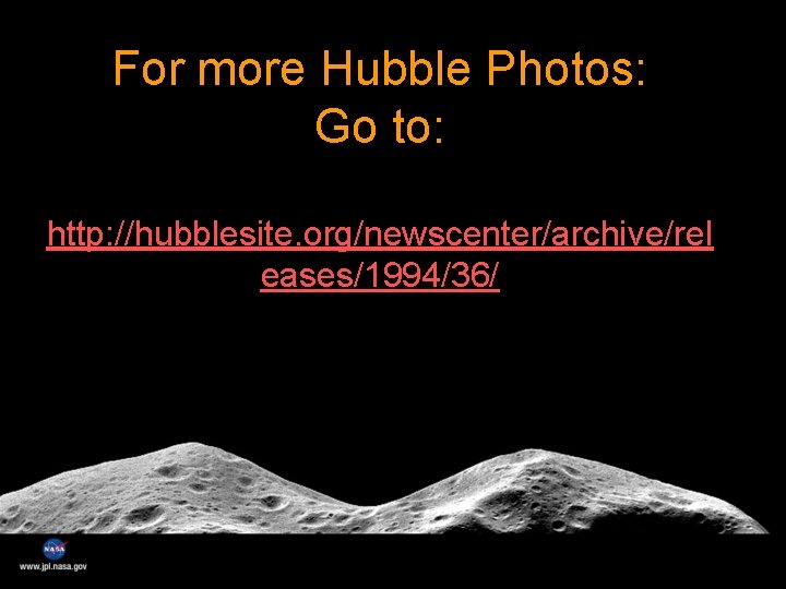 For more Hubble Photos: Go to: http: //hubblesite. org/newscenter/archive/rel eases/1994/36/ 