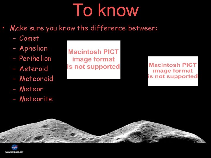 To know • Make sure you know the difference between: – Comet – Aphelion