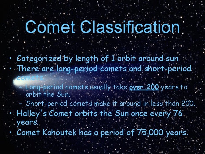 Comet Classification • Categorized by length of 1 orbit around sun • There are