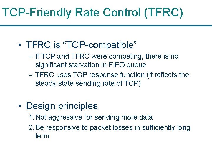 TCP-Friendly Rate Control (TFRC) • TFRC is “TCP-compatible” – If TCP and TFRC were