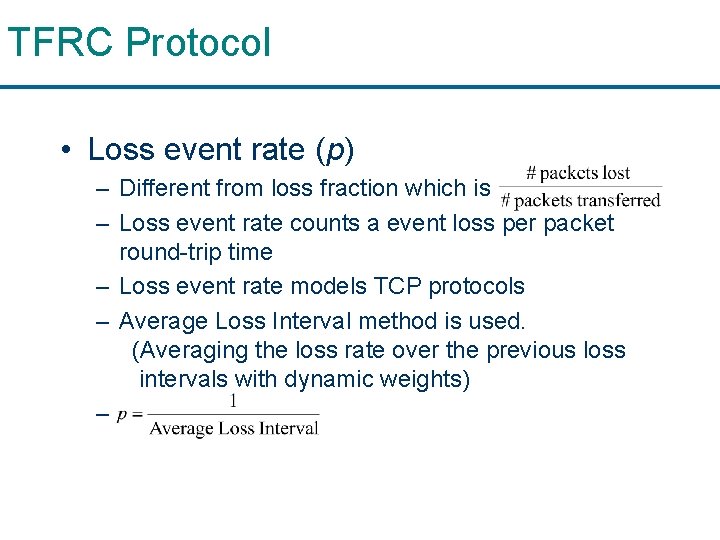 TFRC Protocol • Loss event rate (p) – Different from loss fraction which is