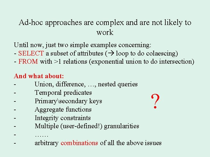 Ad-hoc approaches are complex and are not likely to work Until now, just two