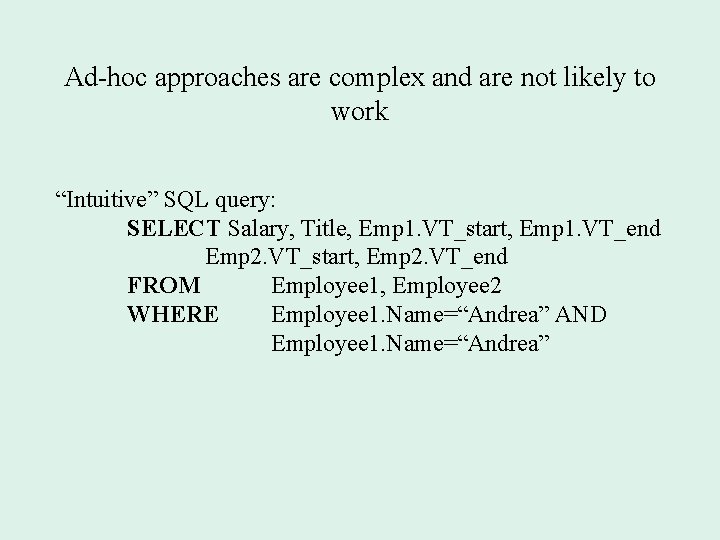 Ad-hoc approaches are complex and are not likely to work “Intuitive” SQL query: SELECT