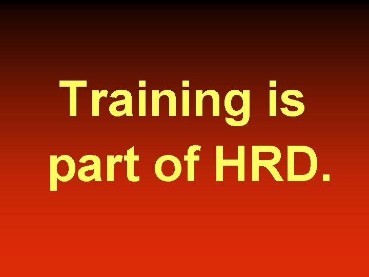 Training is part of HRD. 