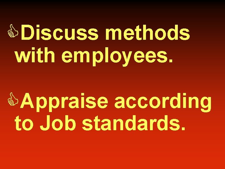 CDiscuss methods with employees. CAppraise according to Job standards. 