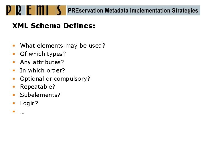 XML Schema Defines: § § § § § What elements may be used? Of