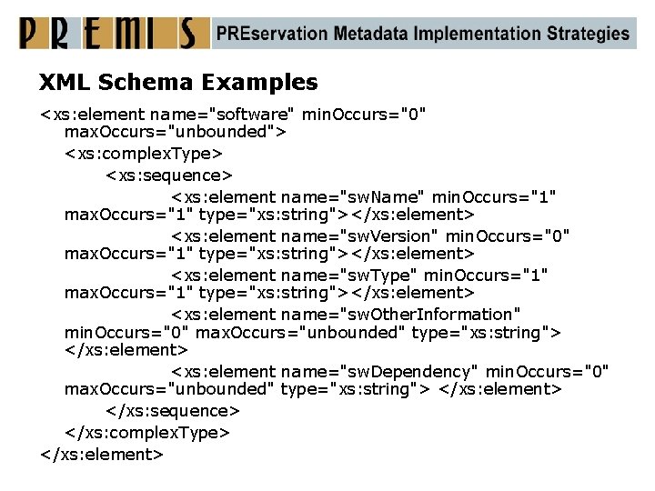 XML Schema Examples <xs: element name="software" min. Occurs="0" max. Occurs="unbounded"> <xs: complex. Type> <xs: