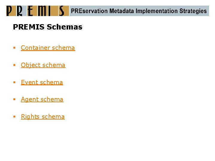 PREMIS Schemas § Container schema § Object schema § Event schema § Agent schema