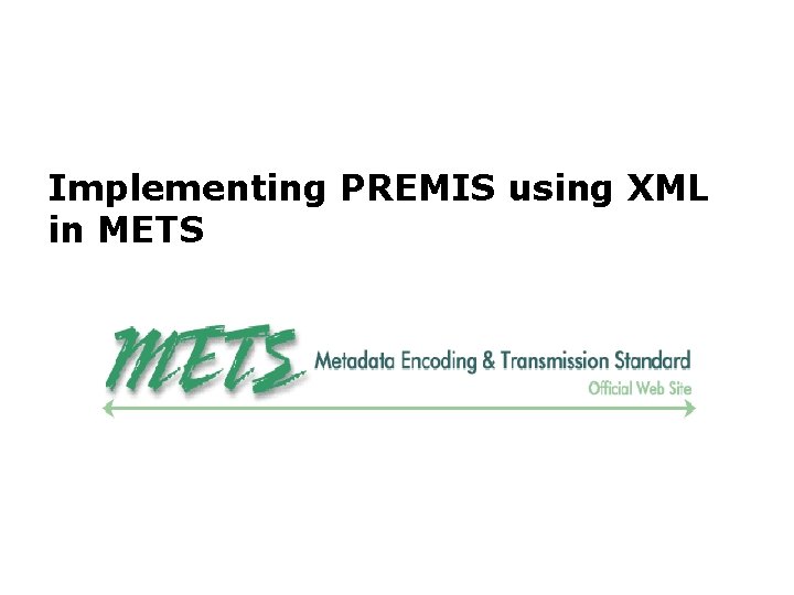 Implementing PREMIS using XML in METS 