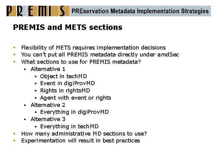 PREMIS and METS sections § § § Flexibility of METS requires implementation decisions You