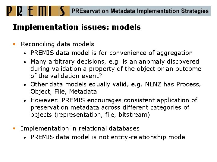 Implementation issues: models § Reconciling data models • PREMIS data model is for convenience