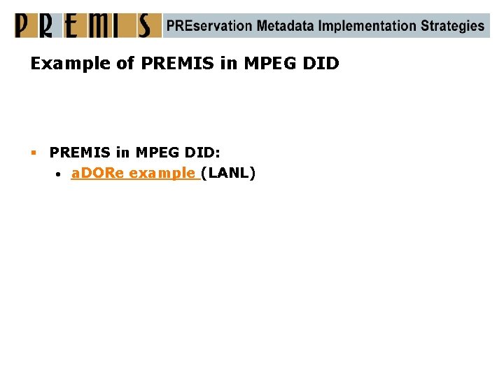 Example of PREMIS in MPEG DID § PREMIS in MPEG DID: • a. DORe