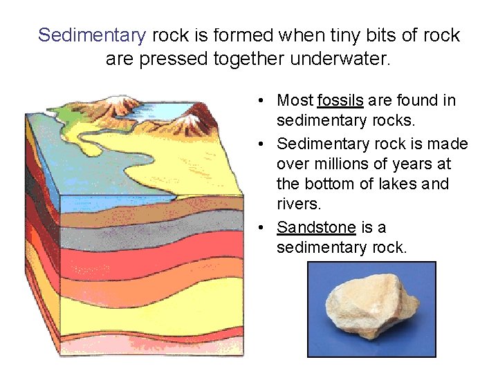 Sedimentary rock is formed when tiny bits of rock are pressed together underwater. •