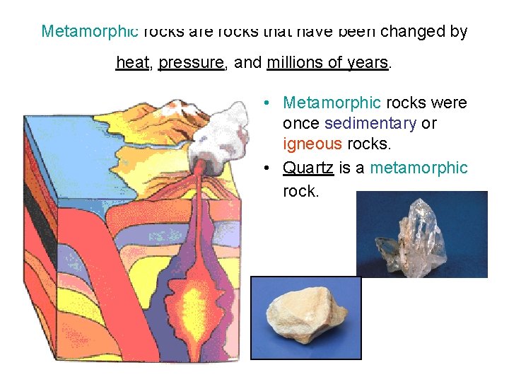 Metamorphic rocks are rocks that have been changed by heat, pressure, and millions of