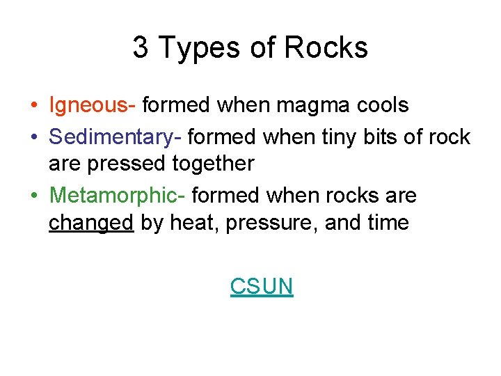 3 Types of Rocks • Igneous- formed when magma cools • Sedimentary- formed when